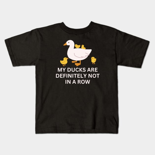 My Ducks Are Definitely Not In A Row. Kids T-Shirt by DucksInPublic